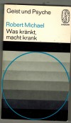Was kraenkt, macht krankEine GesundheitsphilosphieRobert Michael